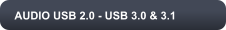 AUDIO USB 2.0 - USB 3.0 & 3.1